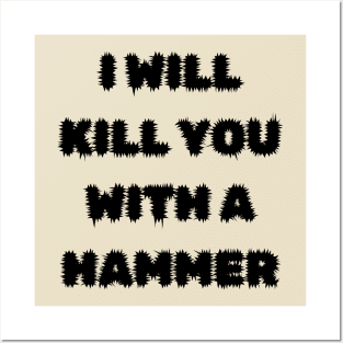 I Will Kill You With A Hammer Posters and Art